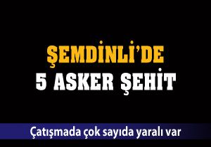 Şemdinli de çatışma: 5 asker şehit